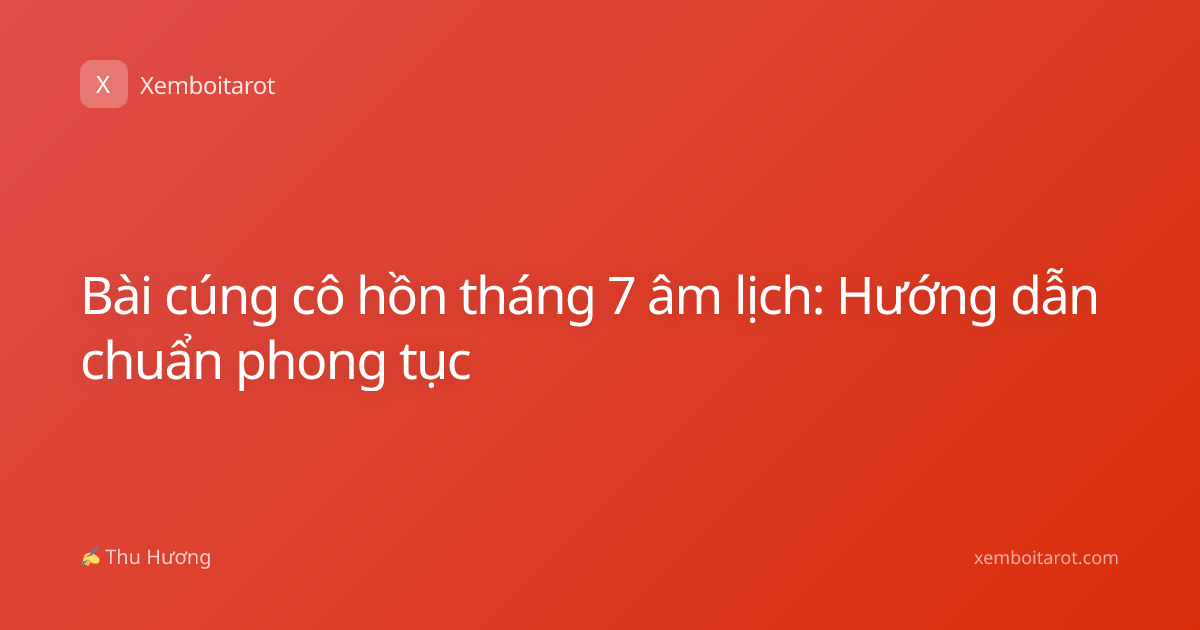 Bài cúng cô hồn tháng 7 âm lịch: Hướng dẫn chuẩn phong tục