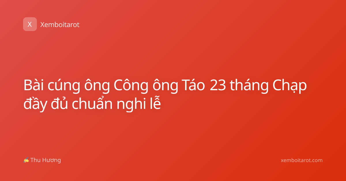 Bài cúng ông Công ông Táo 23 tháng Chạp đầy đủ chuẩn nghi lễ