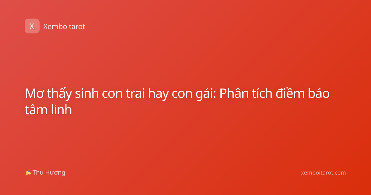 Mơ thấy sinh con trai hay con gái: Phân tích điềm báo tâm linh