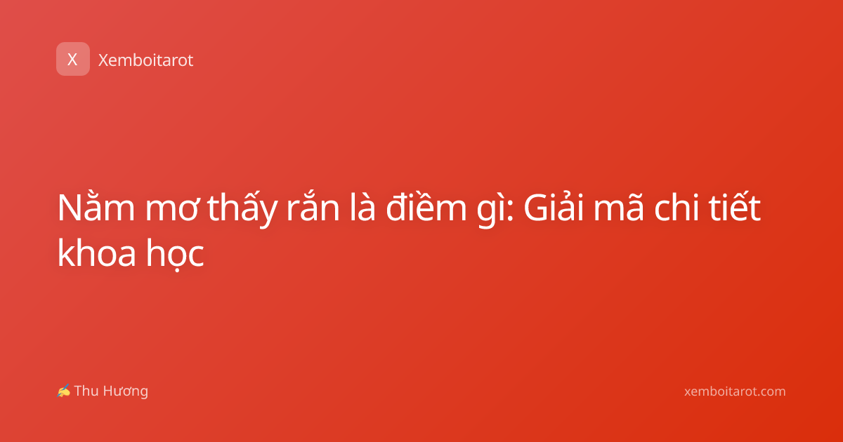 Nằm mơ thấy rắn là điềm gì: Giải mã chi tiết khoa học