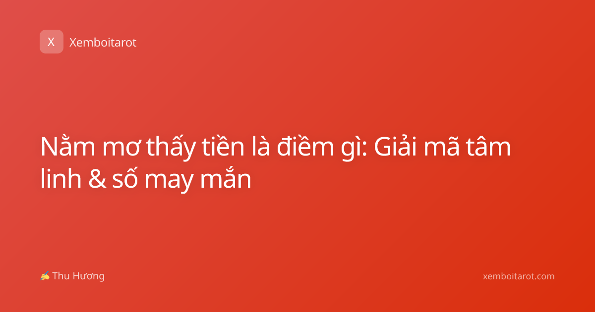 Nằm mơ thấy tiền là điềm gì: Giải mã tâm linh & số may mắn