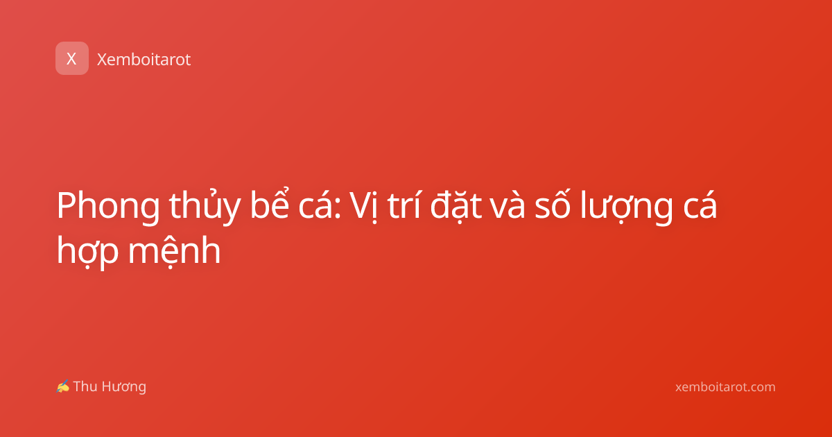 Phong thủy bể cá: Vị trí đặt và số lượng cá hợp mệnh