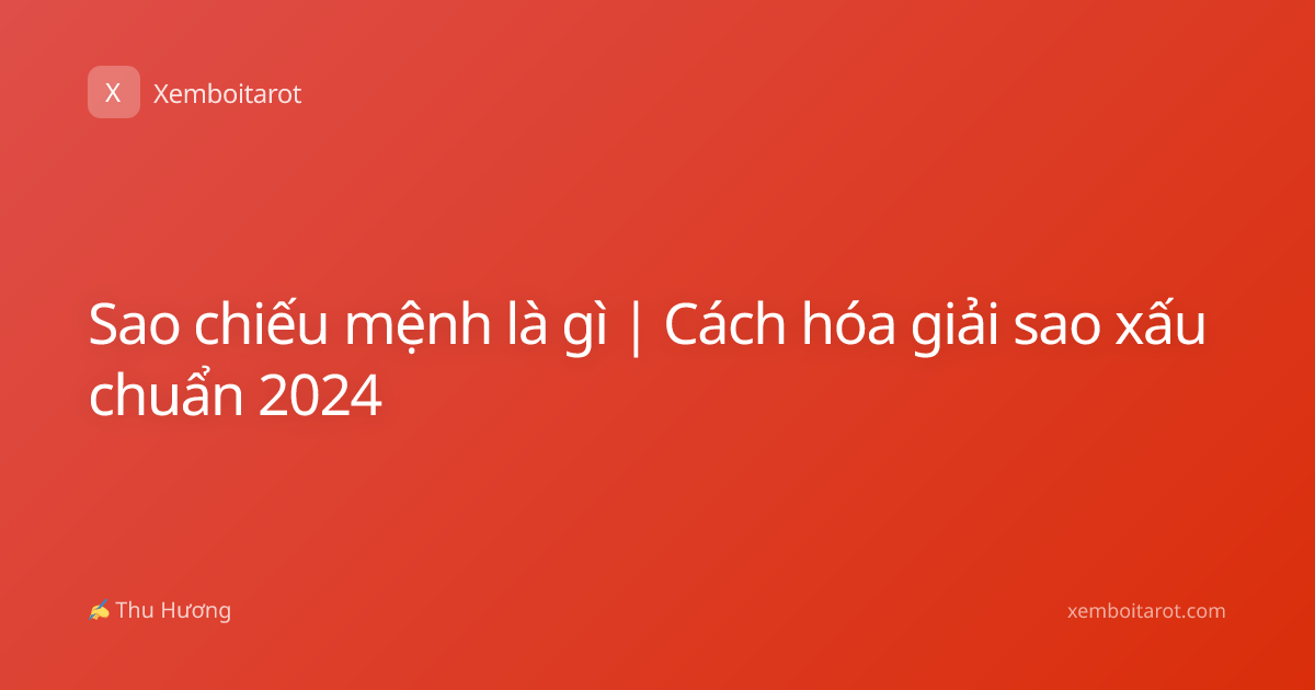 Sao chiếu mệnh là gì | Cách hóa giải sao xấu chuẩn 2024