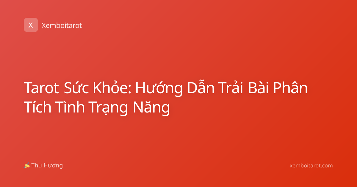 Tarot Sức Khỏe: Hướng Dẫn Trải Bài Phân Tích Tình Trạng Năng