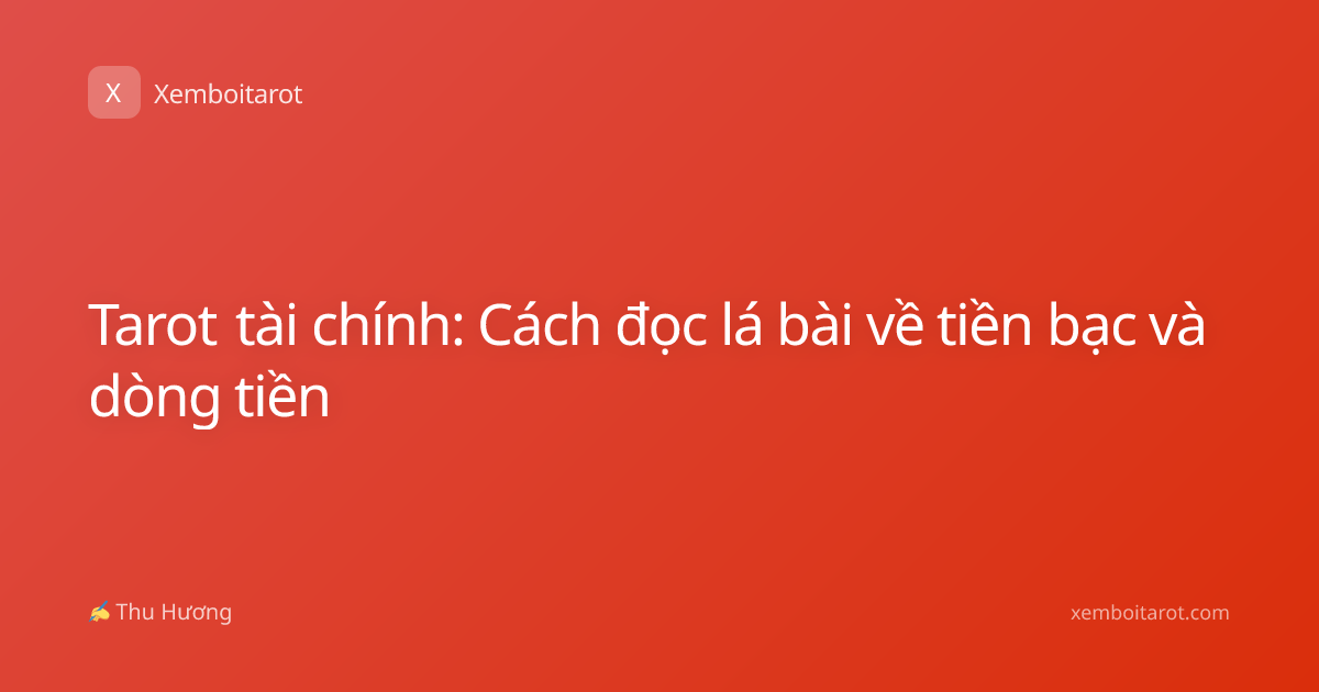 Tarot tài chính: Cách đọc lá bài về tiền bạc và dòng tiền