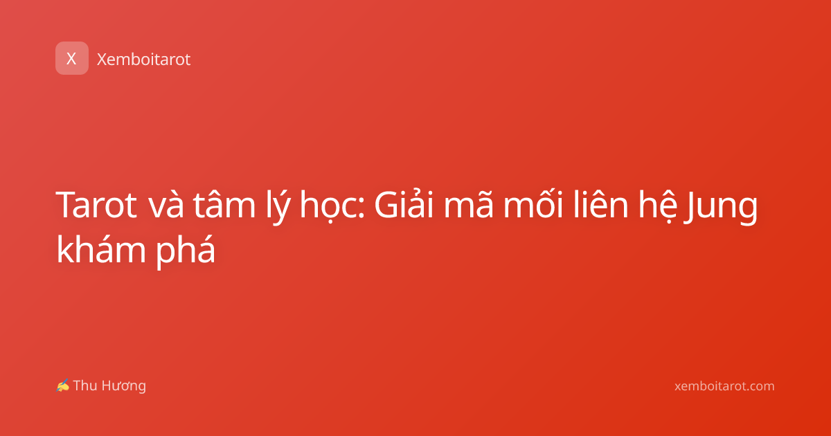 Tarot và tâm lý học: Giải mã mối liên hệ Jung khám phá