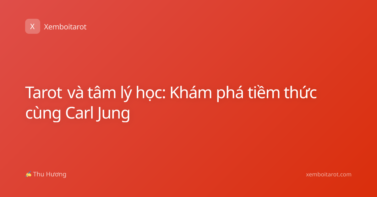 Tarot và tâm lý học: Khám phá tiềm thức cùng Carl Jung