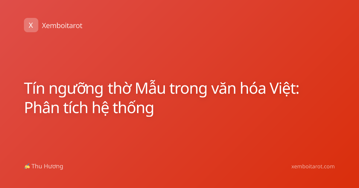 Tín ngưỡng thờ Mẫu trong văn hóa Việt: Phân tích hệ thống