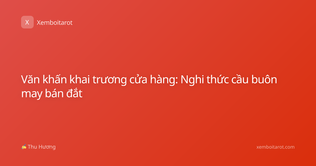 Văn khấn khai trương cửa hàng: Nghi thức cầu buôn may bán đắt