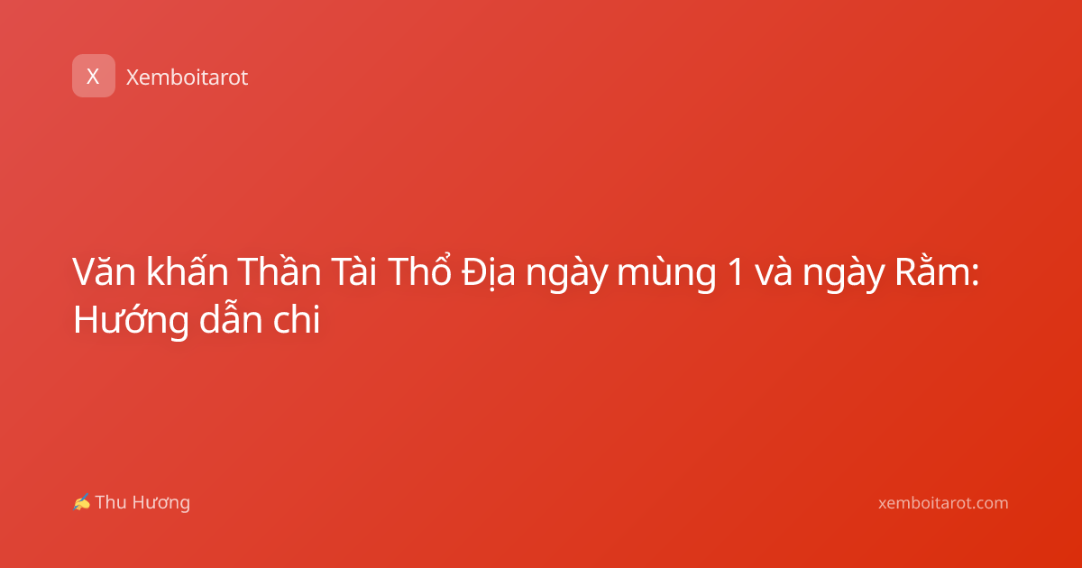 Văn khấn Thần Tài Thổ Địa ngày mùng 1 và ngày Rằm: Hướng dẫn chi