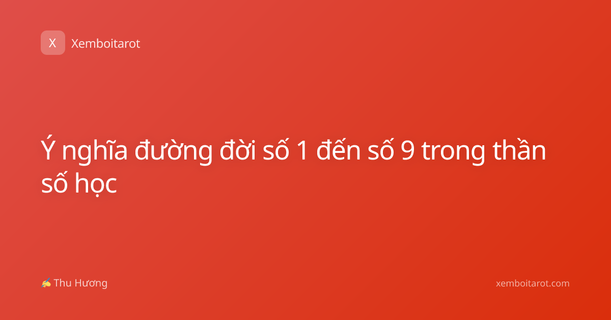 Ý nghĩa đường đời số 1 đến số 9 trong thần số học